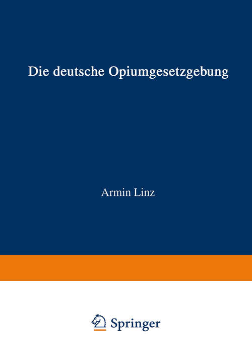 Book cover of Die Deutsche Opiumgesetzgebung: Zusammengestellt und mit Hinweisen auf die derzeitige Durchführung versehen (1948)