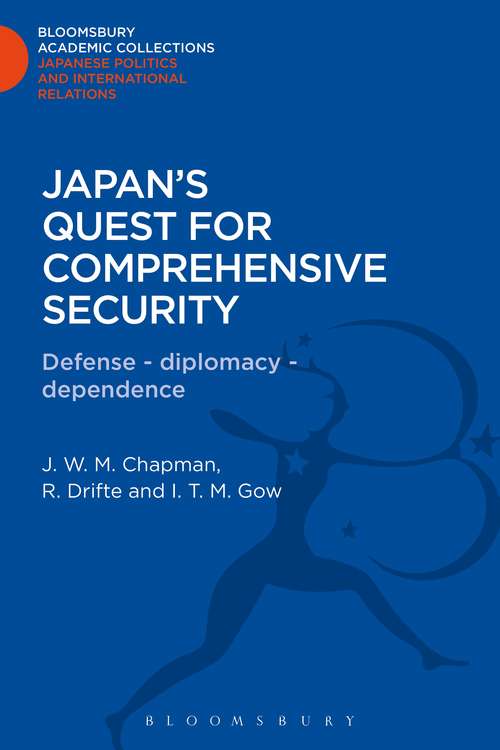 Book cover of Japan's Quest for Comprehensive Security: Defence - Diplomacy - Dependence (Bloomsbury Academic Collections: Japan)