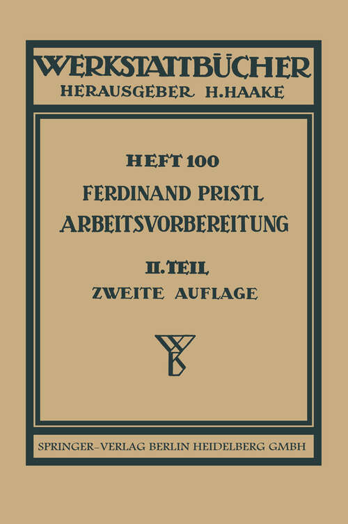 Book cover of Arbeitsvorbereitung: Teil 2: Der Mensch, seine Leistung und sein Lohn. Die technische und betriebswirtschaftliche Organisation (2. Aufl. 1958) (Werkstattbücher #100)