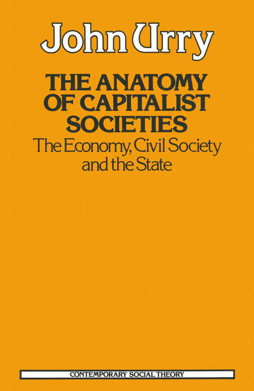 Book cover of Anatomy of Capitalist Societies (pdf): The Economy, Civil Society and the State (1st ed. 1981) (Contemporary Social Theory Ser.)