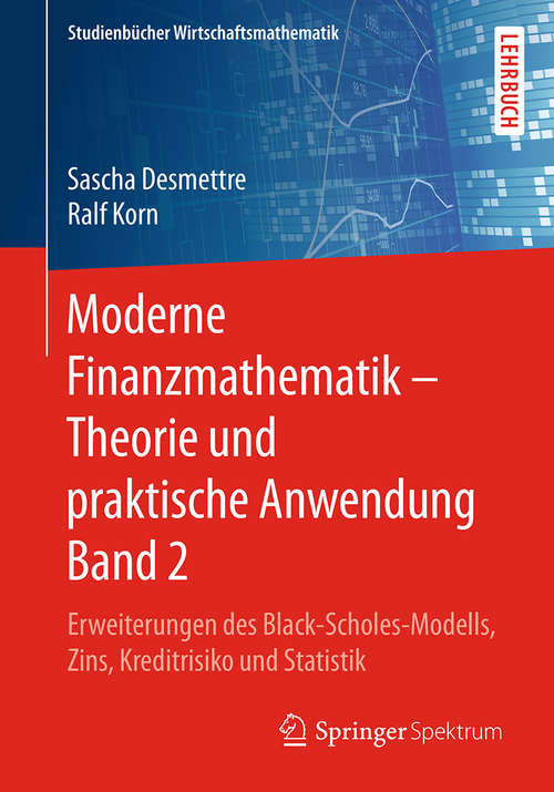 Book cover of Moderne Finanzmathematik – Theorie und praktische Anwendung Band 2: Erweiterungen des Black-Scholes-Modells, Zins, Kreditrisiko und Statistik (Studienbücher Wirtschaftsmathematik)