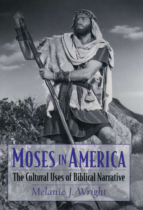 Book cover of Moses in America: The Cultural Uses of Biblical Narrative (AAR Cultural Criticism Series)