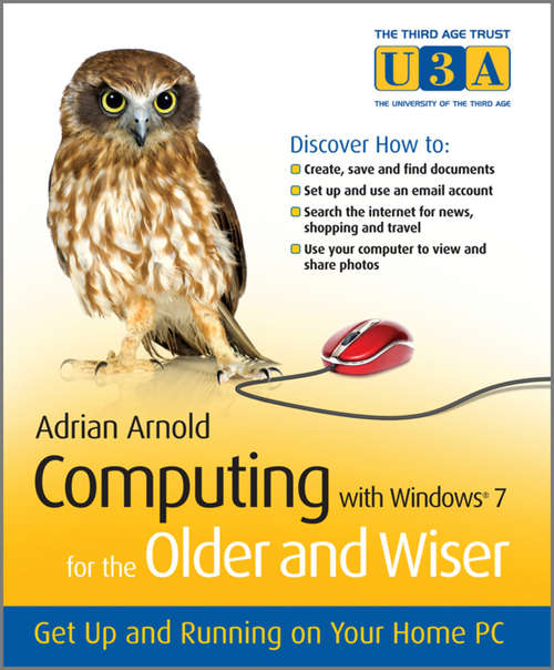 Book cover of Computing with Windows 7 for the Older and Wiser: Get Up and Running on Your Home PC