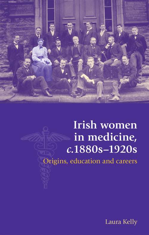 Book cover of Irish women in medicine, c.1880s–1920s: Origins, education and careers