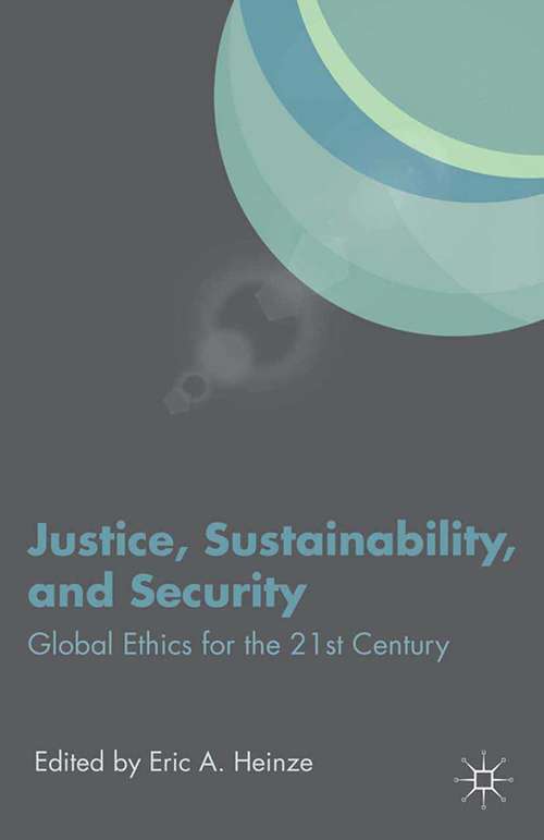 Book cover of Justice, Sustainability, and Security: Global Ethics for the 21st Century (2013)