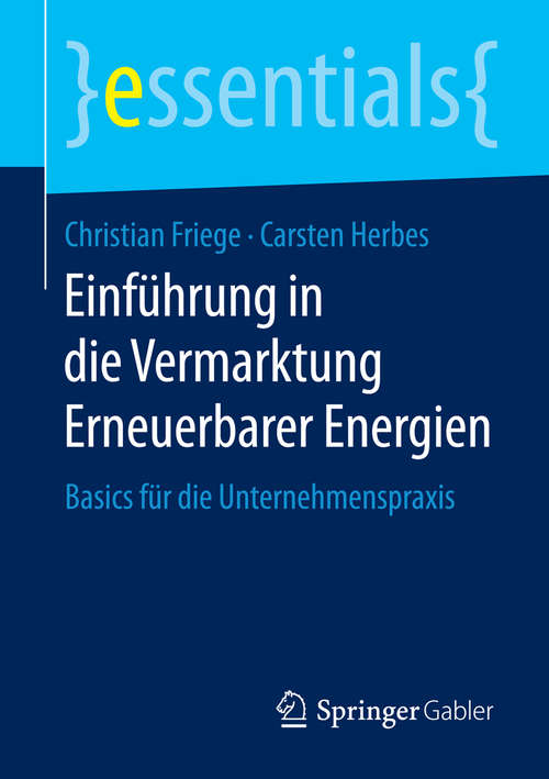 Book cover of Einführung in die Vermarktung Erneuerbarer Energien: Basics für die Unternehmenspraxis (1. Aufl. 2016) (essentials)