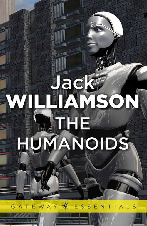 Book cover of The Humanoids: The Legion Of Space, The Humanoids, Terraforming Earth, Wonder's Child (2) (Gateway Essentials #1)