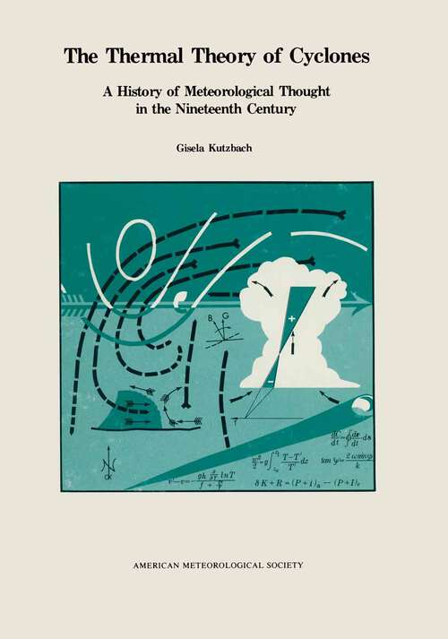 Book cover of The Thermal Theory of Cyclones: A History of Meteorological Thought in the Nineteenth Century (1st ed. 1979) (Meteorological Monographs)