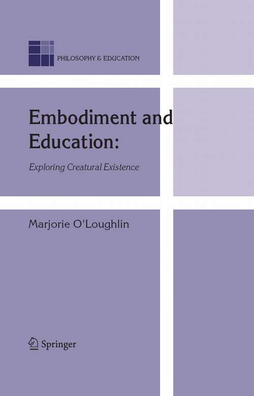 Book cover of Embodiment and Education: Exploring Creatural Existence (2006) (Philosophy and Education #15)