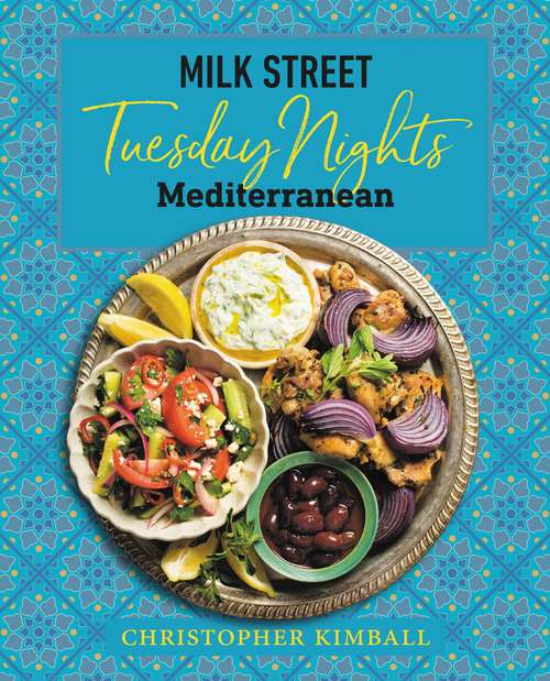 Book cover of Milk Street: Tuesday Nights Mediterranean: 125 Simple Weeknight Recipes from the World's Healthiest Cuisine