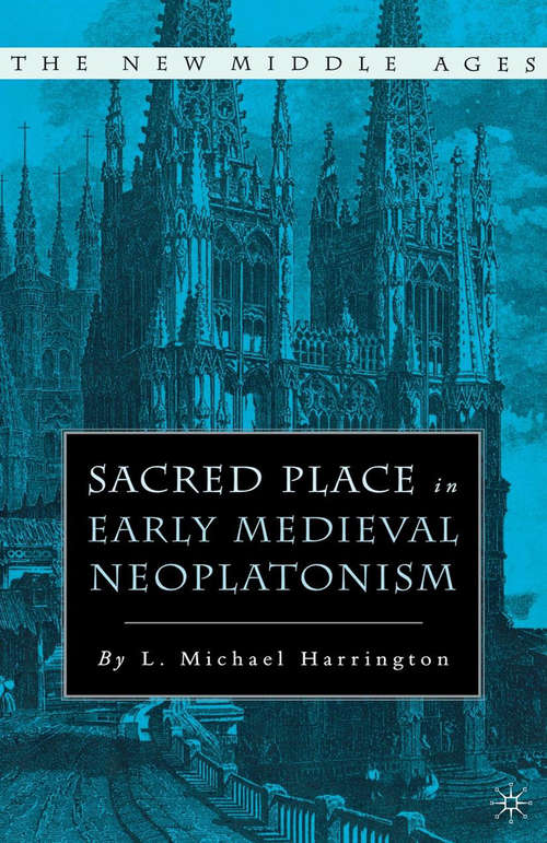 Book cover of Sacred Place in Early Medieval Neoplatonism (1st ed. 2004) (The New Middle Ages)