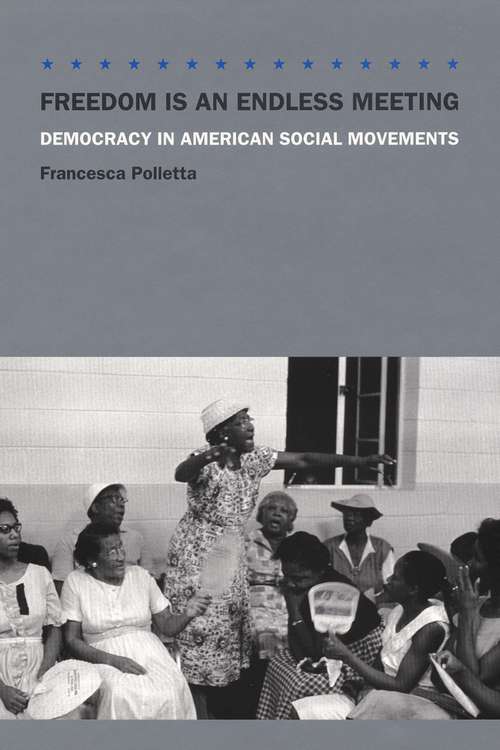 Book cover of Freedom Is an Endless Meeting: Democracy in American Social Movements