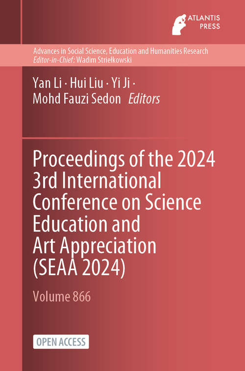 Book cover of Proceedings of the 2024 3rd International Conference on Science Education and Art Appreciation (2024) (Advances in Social Science, Education and Humanities Research #866)