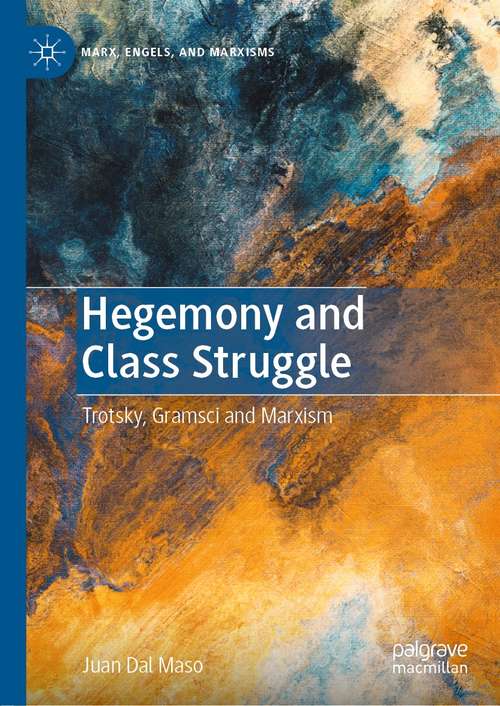 Book cover of Hegemony and Class Struggle: Trotsky, Gramsci and Marxism (1st ed. 2021) (Marx, Engels, and Marxisms)