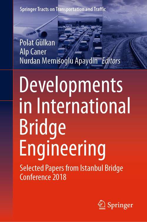 Book cover of Developments in International Bridge Engineering: Selected Papers from Istanbul Bridge Conference 2018 (1st ed. 2021) (Springer Tracts on Transportation and Traffic #17)