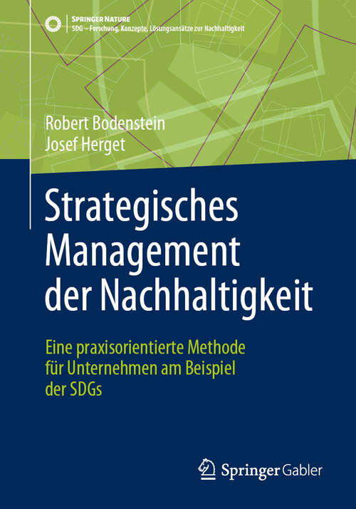 Book cover of Strategisches Management der Nachhaltigkeit: Eine praxisorientierte Methode für Unternehmen am Beispiel der SDGs (2024) (SDG - Forschung, Konzepte, Lösungsansätze zur Nachhaltigkeit)