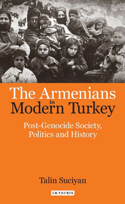 Book cover of The Armenians in Modern Turkey: Post-Genocide Society, Politics and History