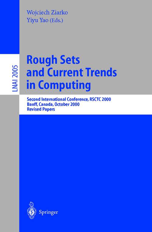 Book cover of Rough Sets and Current Trends in Computing: Second International Conference, RSCTC 2000 Banff, Canada, October 16-19, 2000 Revised Papers (2001) (Lecture Notes in Computer Science #2005)