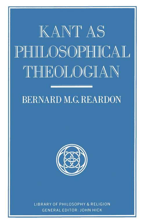 Book cover of Kant as Philosophical Theologian (1st ed. 1988) (Library of Philosophy and Religion)