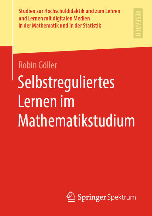 Book cover of Selbstreguliertes Lernen im Mathematikstudium (1. Aufl. 2020) (Studien zur Hochschuldidaktik und zum Lehren und Lernen mit digitalen Medien in der Mathematik und in der Statistik)
