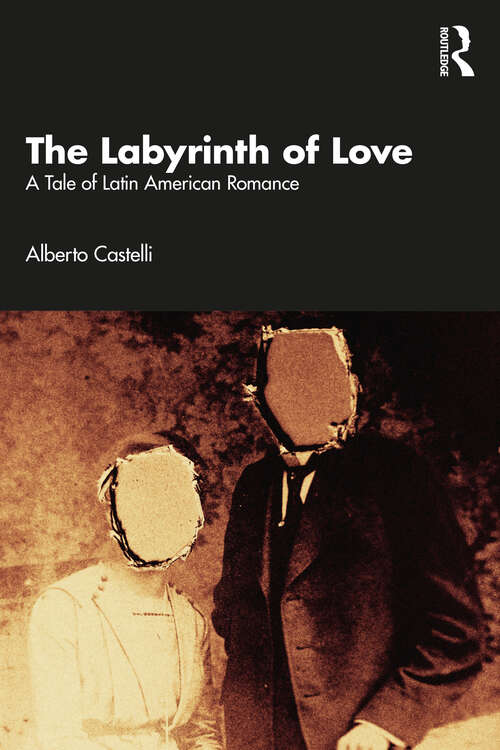 Book cover of The Labyrinth of Love: A Tale of Latin American Romance