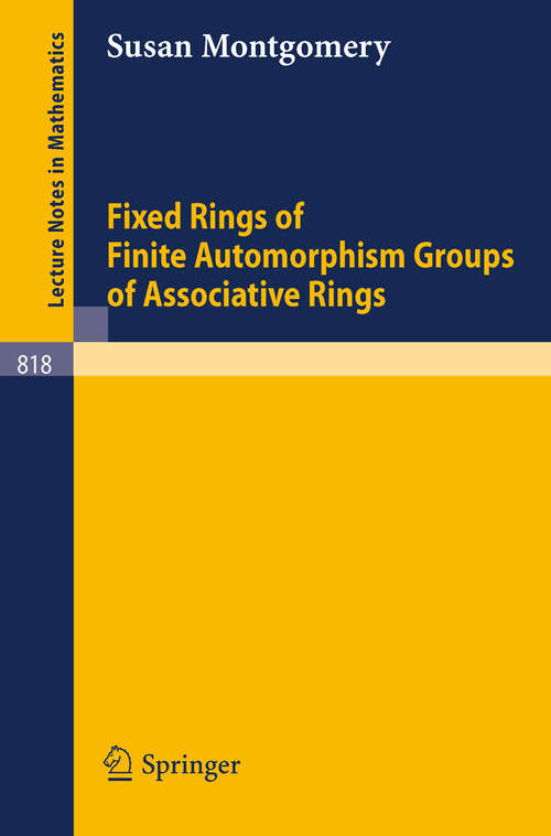Book cover of Fixed Rings of Finite Automorphism Groups of Associative Rings (1980) (Lecture Notes in Mathematics #818)