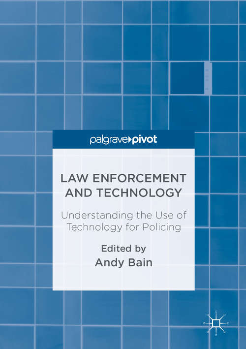 Book cover of Law Enforcement and Technology: Understanding the Use of Technology for Policing (1st ed. 2016)