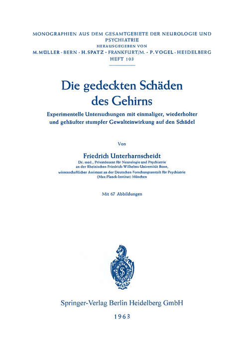 Book cover of Die gedeckten Schäden des Gehirns: Experimentelle Untersuchungen mit einmaliger, wiederholter und gehäufter stumpfer Gewalteinwirkung auf den Schädel (1963) (Monographien aus dem Gesamtgebiete der Neurologie und Psychiatrie #103)