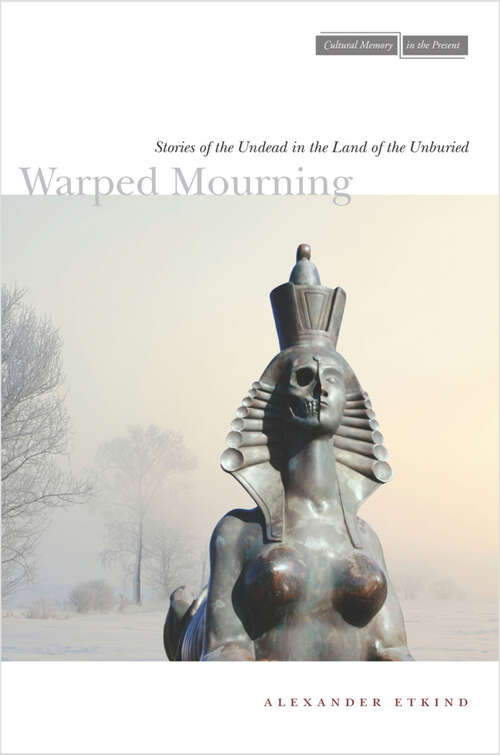 Book cover of Warped Mourning: Stories of the Undead in the Land of the Unburied (Cultural Memory in the Present #440)