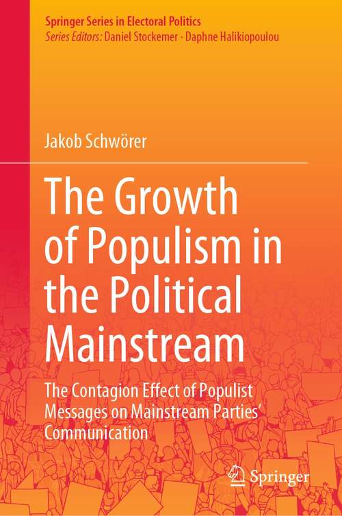 Book cover of The Growth of Populism in the Political Mainstream: The Contagion Effect of Populist Messages on Mainstream Parties’ Communication (1st ed. 2021) (Springer Series in Electoral Politics)