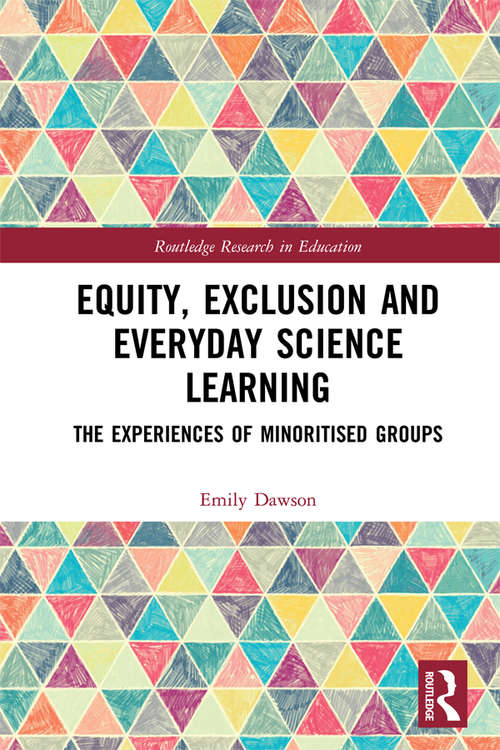 Book cover of Equity, Exclusion and Everyday Science Learning: The Experiences of Minoritised Groups (Routledge Research in Education)