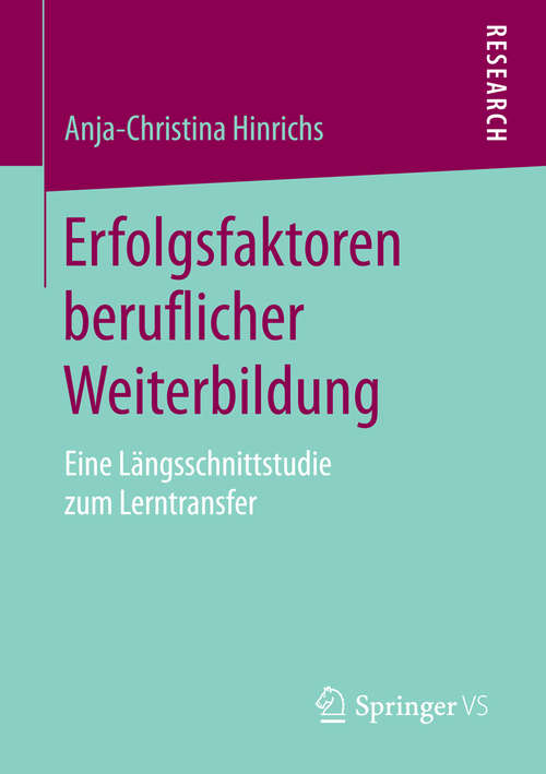 Book cover of Erfolgsfaktoren beruflicher Weiterbildung: Eine Längsschnittstudie zum Lerntransfer (1. Aufl. 2016)