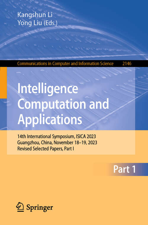 Book cover of Intelligence Computation and Applications: 14th International Symposium, ISICA 2023, Guangzhou, China, November 18–19, 2023, Revised Selected Papers, Part I (2024) (Communications in Computer and Information Science #2146)