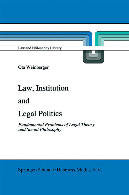 Book cover of Law, Institution and Legal Politics: Fundamental Problems of Legal Theory and Social Philosophy (1991) (Law and Philosophy Library #14)