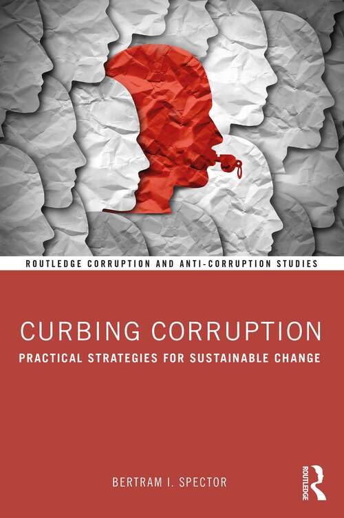 Book cover of Curbing Corruption: Practical Strategies for Sustainable Change (Routledge Corruption and Anti-Corruption Studies)