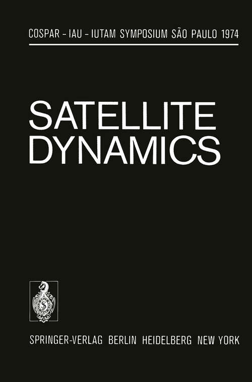 Book cover of Satellite Dynamics: Symposium São Paulo/Brazil June 19–21, 1974 (1975) (IUTAM Symposia)