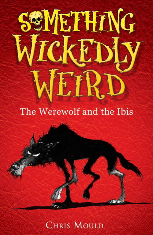 Book cover of The Werewolf and the Ibis: Book 1 (Something Wickedly Weird #1)
