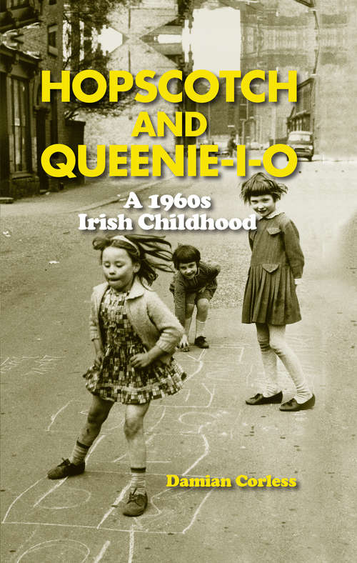 Book cover of Hopscotch and Queenie-i-o: A 1960s Irish Childhood