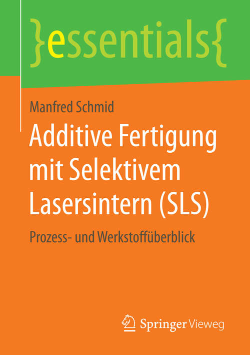 Book cover of Additive Fertigung mit Selektivem Lasersintern: Prozess- und Werkstoffüberblick (1. Aufl. 2015) (essentials)