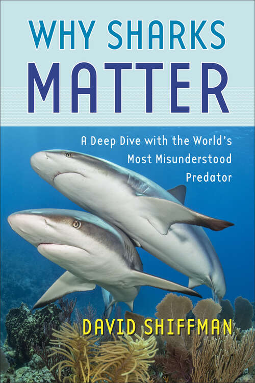 Book cover of Why Sharks Matter: A Deep Dive with the World's Most Misunderstood Predator