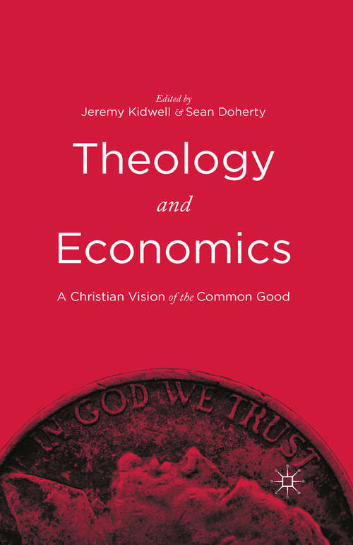Book cover of Theology and Economics: A Christian Vision of the Common Good (1st ed. 2015)