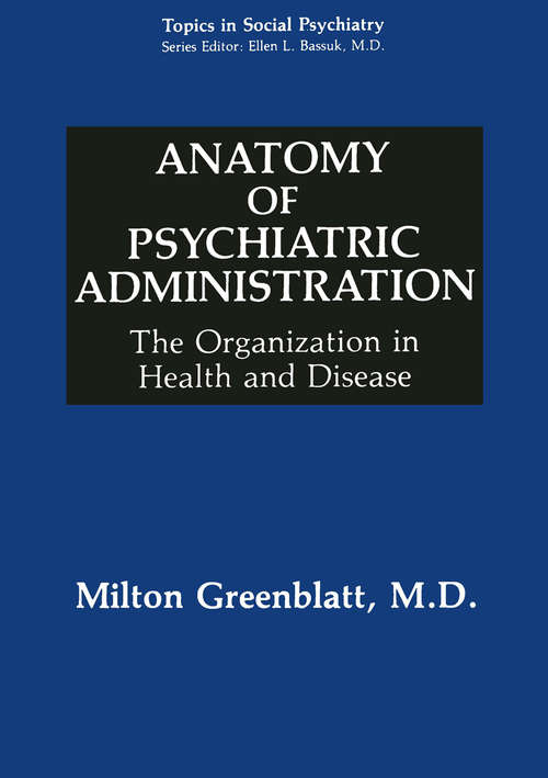 Book cover of Anatomy of Psychiatric Administration: The Organization in Health and Disease (1992) (Topics in Social Psychiatry)