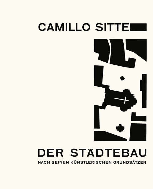 Book cover of Der Städte-Bau nach Seinen Künstlerischen Grundsätzen: Ein Beitrag zur Lösung Moderner Fragen der Architektur und Monumentalen Plastik unter Besonderer Beziehung auf Wien (6. Aufl. 1965) (Schriftenreihe des Instituts für Städtebau, Raumplanung und Raumordnung an der Technischen Hochschule Wien #5)