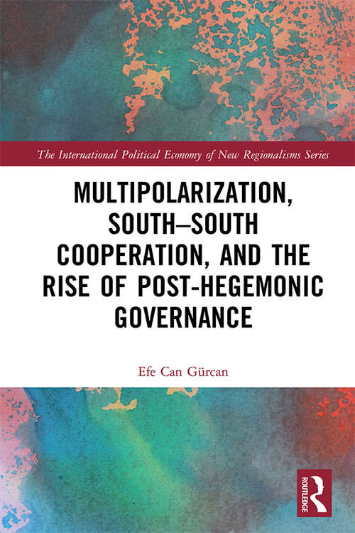 Book cover of Multipolarization, South-South Cooperation and the Rise of Post-Hegemonic Governance (The International Political Economy of New Regionalisms Series)