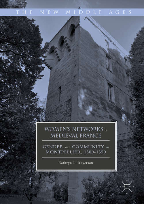 Book cover of Women's Networks in Medieval France: Gender and Community in Montpellier, 1300-1350 (1st ed. 2016) (The New Middle Ages)