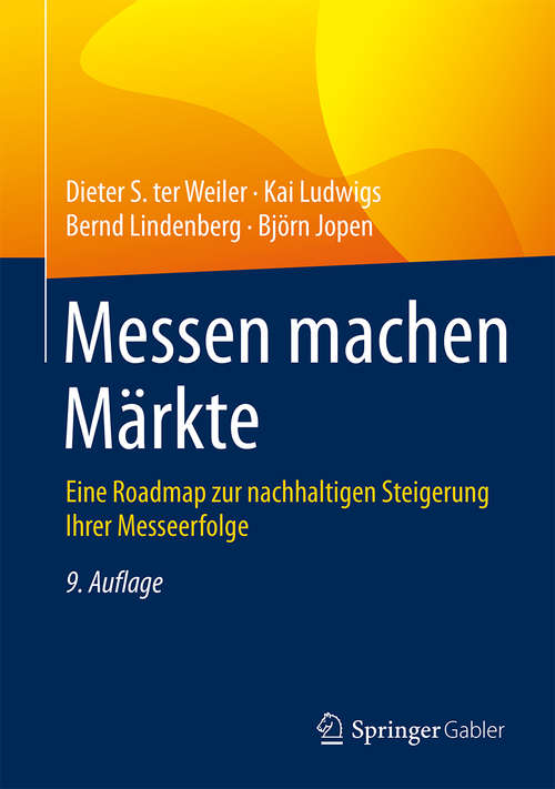 Book cover of Messen machen Märkte: Eine Roadmap zur nachhaltigen Steigerung Ihrer Messeerfolge (9. Aufl. 2016)