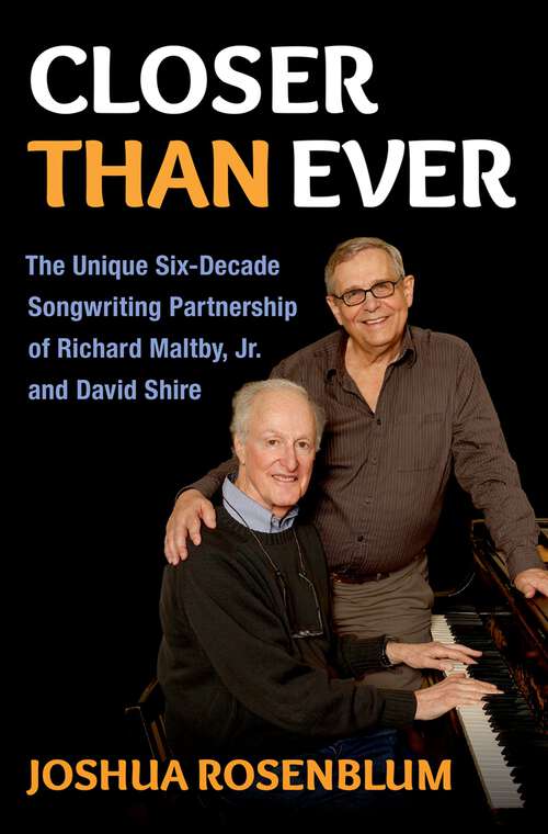 Book cover of Closer than Ever: The Unique Six-Decade Songwriting Partnership of Richard Maltby Jr. and David Shire (Broadway Legacies)
