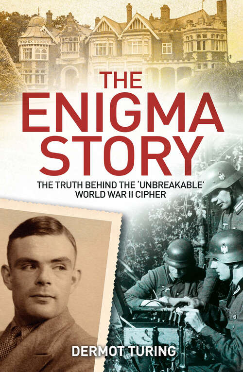 Book cover of The Enigma Story: The Truth Behind the 'Unbreakable' World War II Cipher (2)