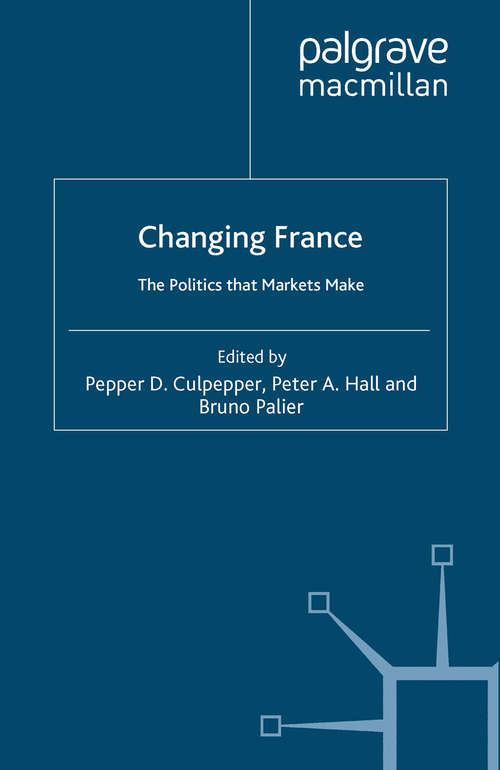 Book cover of Changing France: The Politics that Markets Make (2008) (French Politics, Society and Culture)