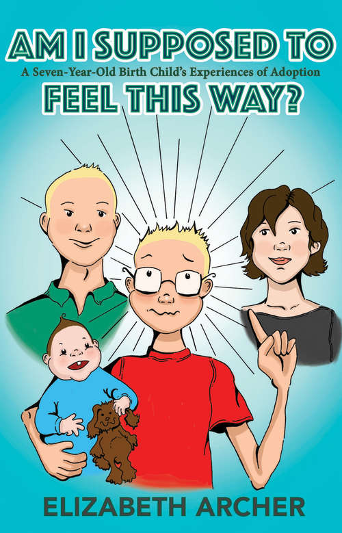 Book cover of Am I supposed to feel this way?: A Seven-Year-Old Birth Child's Experience of Adoption